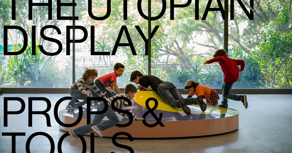 "Utopian Display: Props & Tools" - Announcements - e-flux