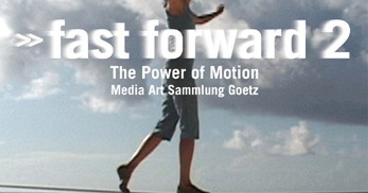 fast forward 2. The Power of Motion - Announcements - e-flux
